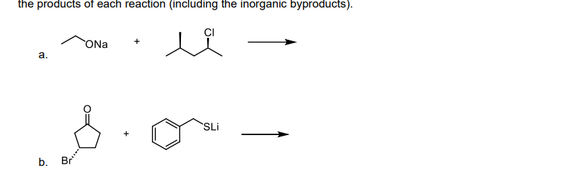 the products of each reaction (including the inorganic byproducts).
ů
a.
b.
Br
ONa
SLI