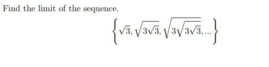 Find the limit of the sequence.
{V5, VIVS, VIVITE...
√3, √3,