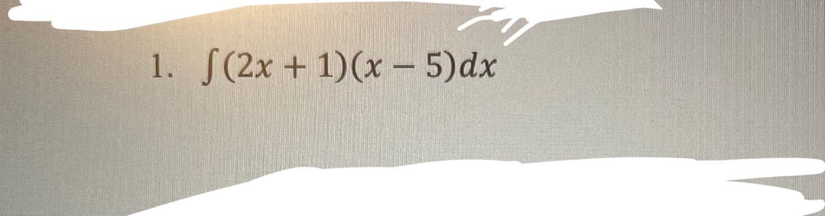 1. (2x + 1)(x - 5)dx
