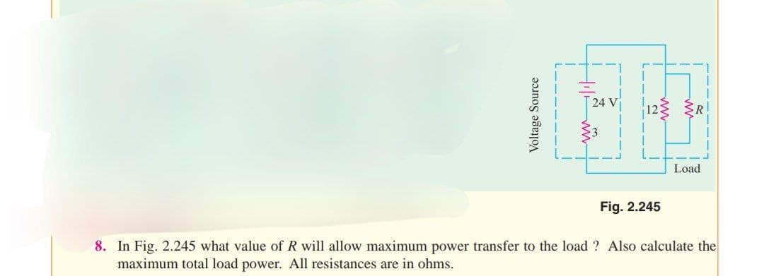 160
Fig. 2.245
Load
8. In Fig. 2.245 what value of R will allow maximum power transfer to the load? Also calculate the
maximum total load power. All resistances are in ohms.