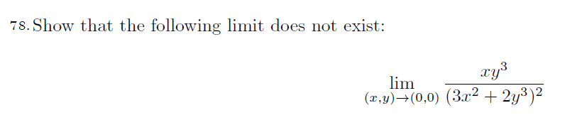 78. Show that the following limit does not exist:
xy³
lim
(x,y)→(0,0) (3x² + 2y³)²