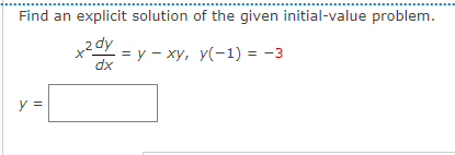 Find an explicit solution of the given initial-value problem.
+2 dy
dx
= y - xy, y(-1) = -3
y
||
