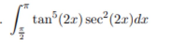 S
tan³ (2x) sec² (2x)dr