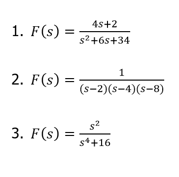 1. F(s)
2. F(s) =
3. F(s) =
=
=
=
4s+2
s²+6s+34
1
(S-2)(s-4)(s-8)
s²
S4 +16