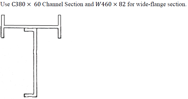 Use C380 × 60 Channel Section and W460 × 82 for wide-flange section.
