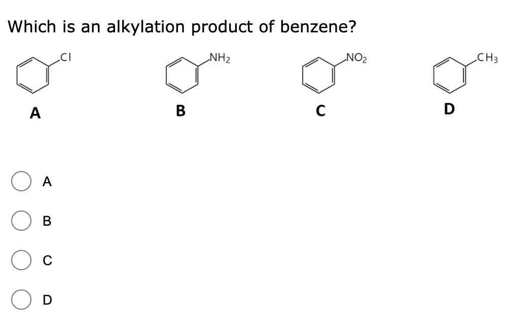 Which is an alkylation product of benzene?
NO2
CH3
NH2
В
А
A
В
