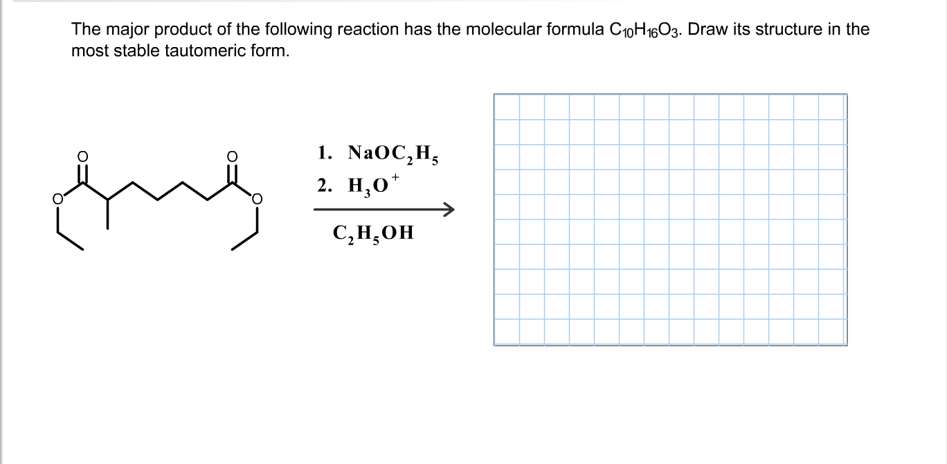 The major product of the following reaction has the molecular formula C10H1603. Draw its structure in the
most stable tautomeric form.
1. NaOC,H;
2. Н,О"
С, Н,ОН
