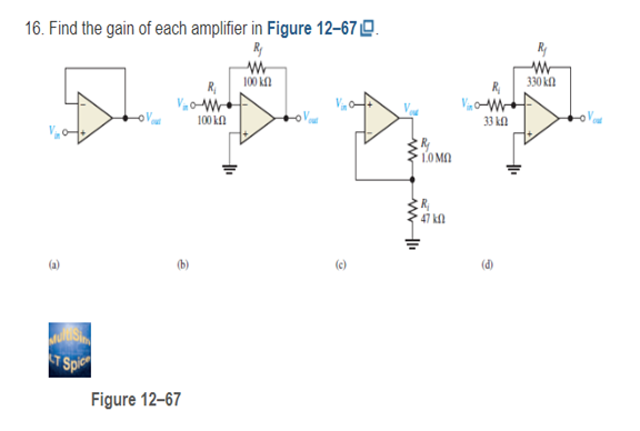 16. Find the gain of each amplifier in Figure 12-67 0.
R₁
W
100 kn
MuldSin
T Spice
V₁₂₁0
Figure 12-67
R₁
100 k
V
ww
• 10 ΜΩ
www
47 k
Vin
33 k
ww
330 kn