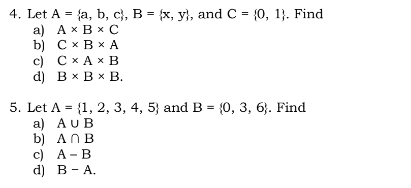 4. Let A = {a, b, c}, B = {x, y}, and C = {0, 1}. Find
а) АхВx С
b) СхВxА
с) СхАх В
d) ВхВx В.
5. Let A = {1, 2, 3, 4, 5} and B = {0, 3, 6}. Find
a) AU B
b) AN B
c) A - B
d) В - А.
