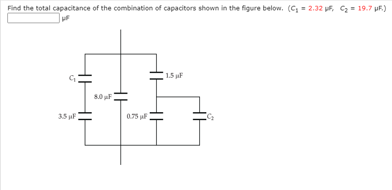 Find the total capacitance of the combination of capacitors shown in the figure below. (C = 2.32 µF, C2 = 19.7 µF.)
1.5 µF
8.0 μF
3.5 μF
0.75 µF
