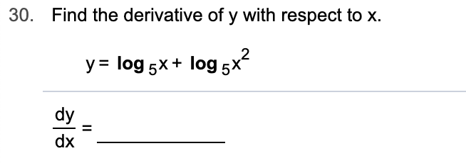 Find the derivative of y with respect to x.
30.
log 5xlog 5X
y
dy
dx
II
