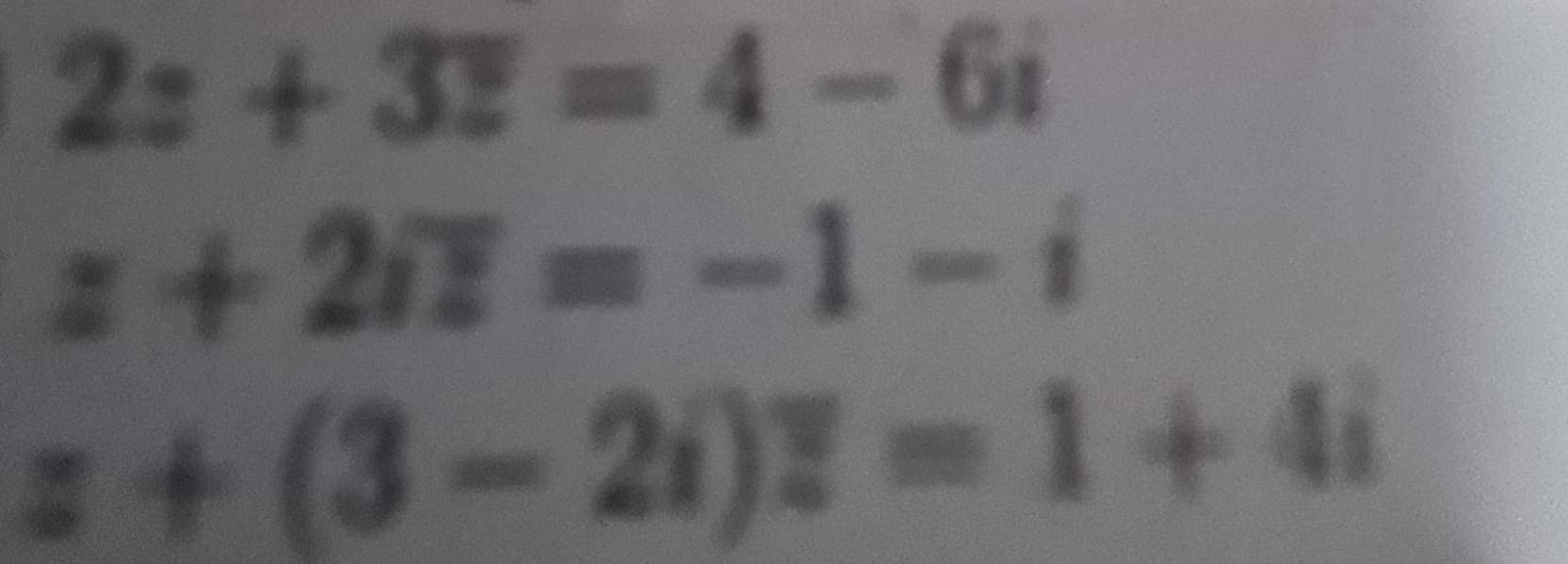 2:+32-4-61
z+21Z=-1-i
z+(3-2)Z=1+4i