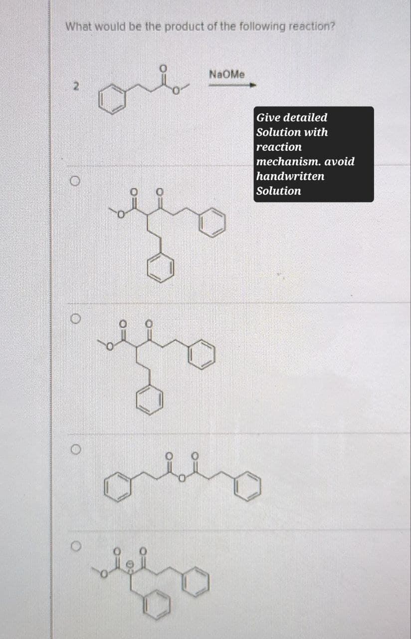 What would be the product of the following reaction?
O
NaOMe
Give detailed
Solution with
reaction
mechanism. avoid
handwritten
Solution
O
