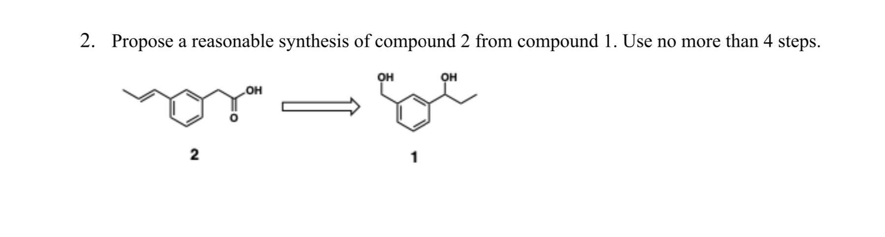 2. Propose a reasonable synthesis of compound 2 from compound 1. Use no more than 4 steps.
Он
он
он
2
