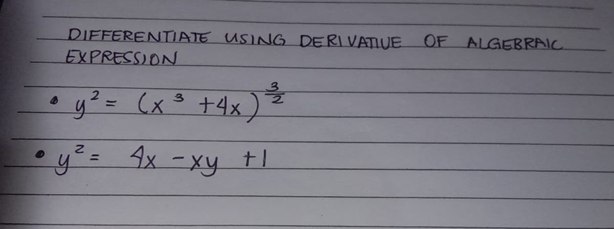 DIFFERENTIATE USING DERIVATIVE
EXPRESSION
4
1 y² =
y² = 4x - xy
3
(x³ +4x)
+1
OF ALGEBRAIC