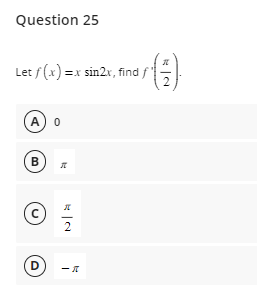 Question 25
Let f(x)=x sin2x, find f'
(A) 0
B
Ⓒ
с
D
K
2
-K