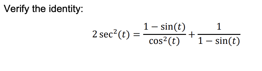 Verify the identity:
2 sec²(t) =
1 - sin(t)
cos² (t)
+
1
1 – sin(t)