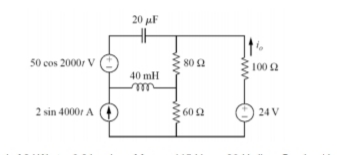 20 uF
50 cos 2000, V
80 2
100 2
40 mH
2 sin 4000r A
602
24 V
