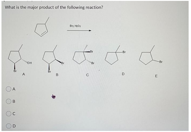 What is the major product of the following reaction?
В12, но
OH
Br
OA
В
C
A
Br
В
'Br
с
Br
B
-Br
D
E
-Br