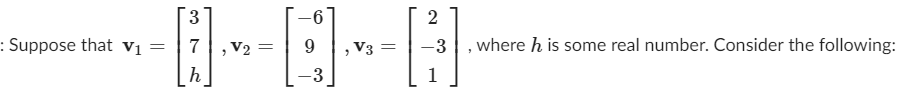 3
-9-
2
: Suppose that vị =
7
V2 =
V3 =
-3
,where h is some real number. Consider the following:
-3
1
