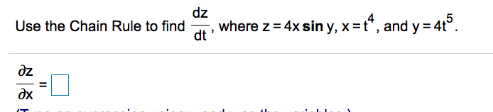 dz
Use the Chain Rule to find
where z = 4x sin y, x=t", and y = 4t°.
dt
dz
dx
II
