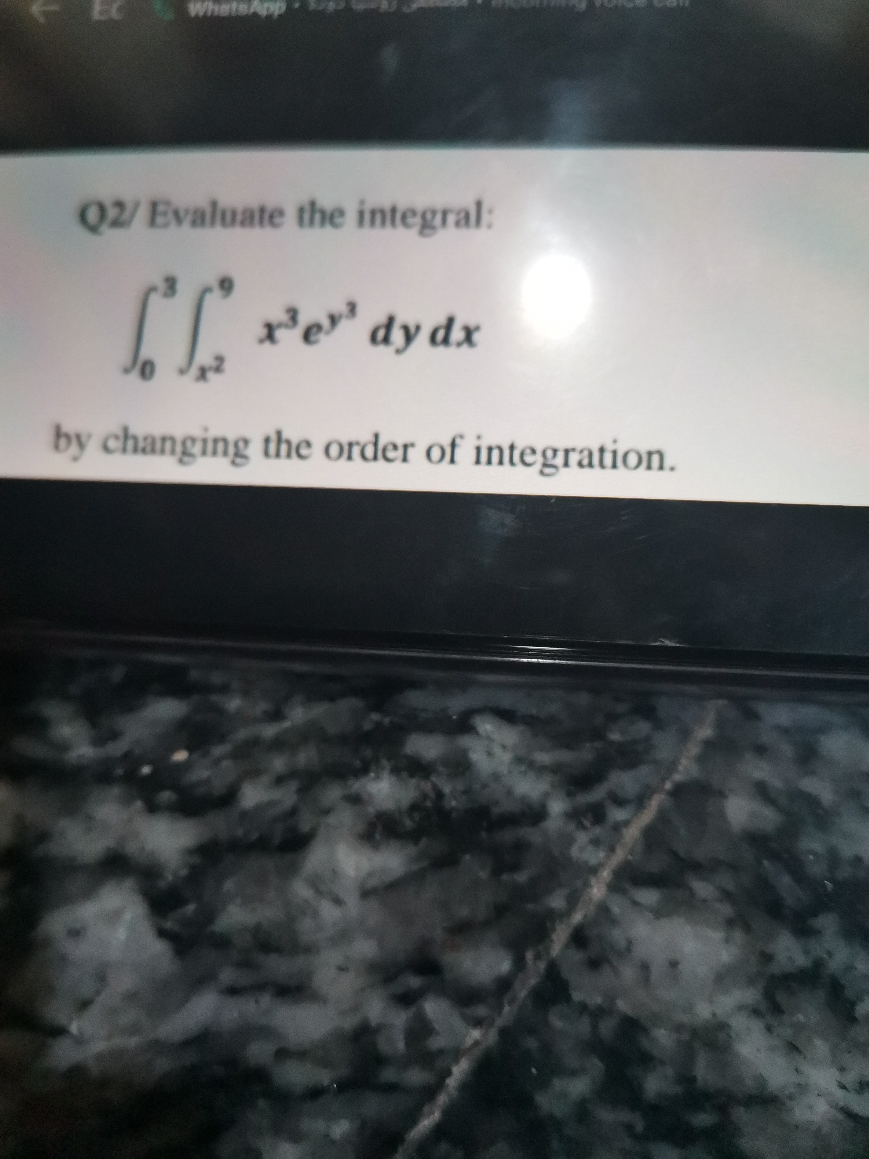 Q2/ Evaluate the integral:
6.
xe' dy dx
by changing the order of integration.
