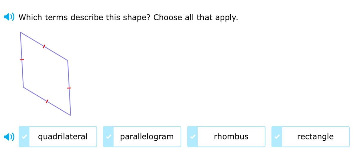 Which terms describe this shape? Choose all that apply.
quadrilateral
parallelogram
rhombus
rectangle