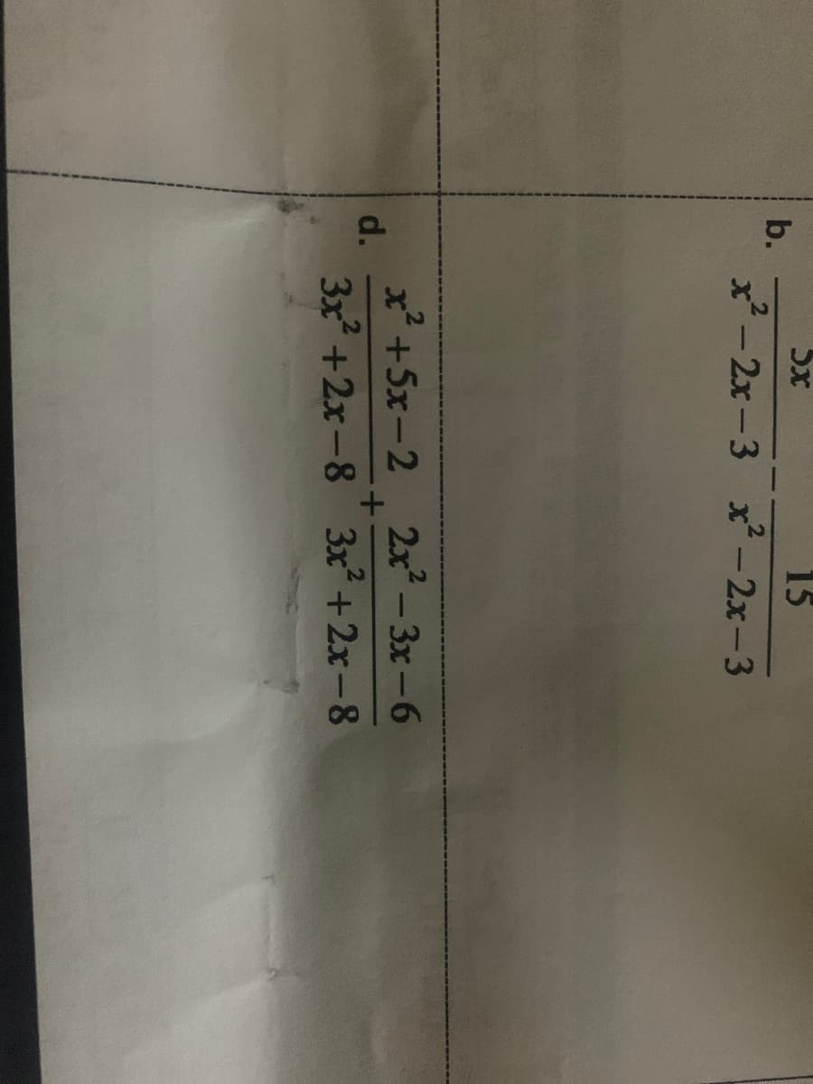 5x
15
b.
x²-2x-3 x² - 2x-3
|
x +5x-2 2x-3x-6
d.
+.
3x +2x-8 3x+2x-8
