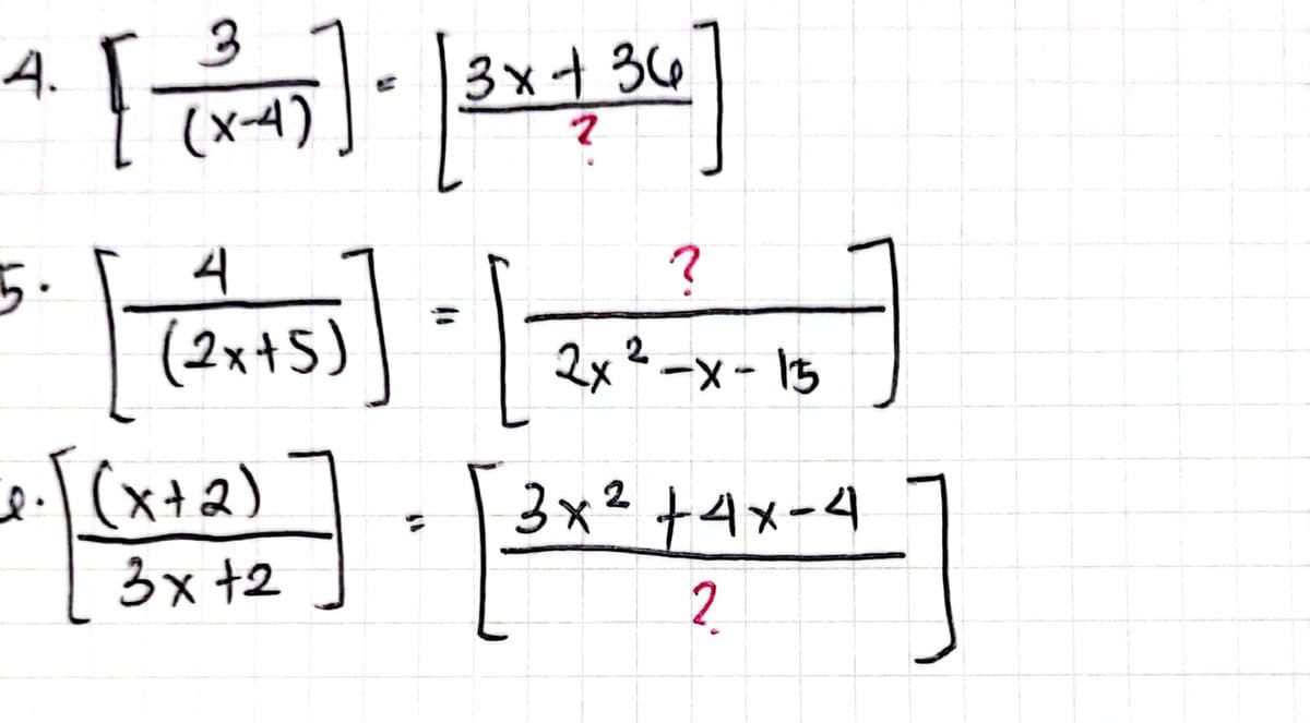 4.
3x+36
(x-4)
5.
(2x+5)
2x²-x - 15
)(x+)
(x+2)
3x²+4x-4
3x +2
