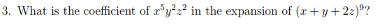 3. What is the coefficient of x³y²z² in the expansion of (x + y + 2z)⁹?