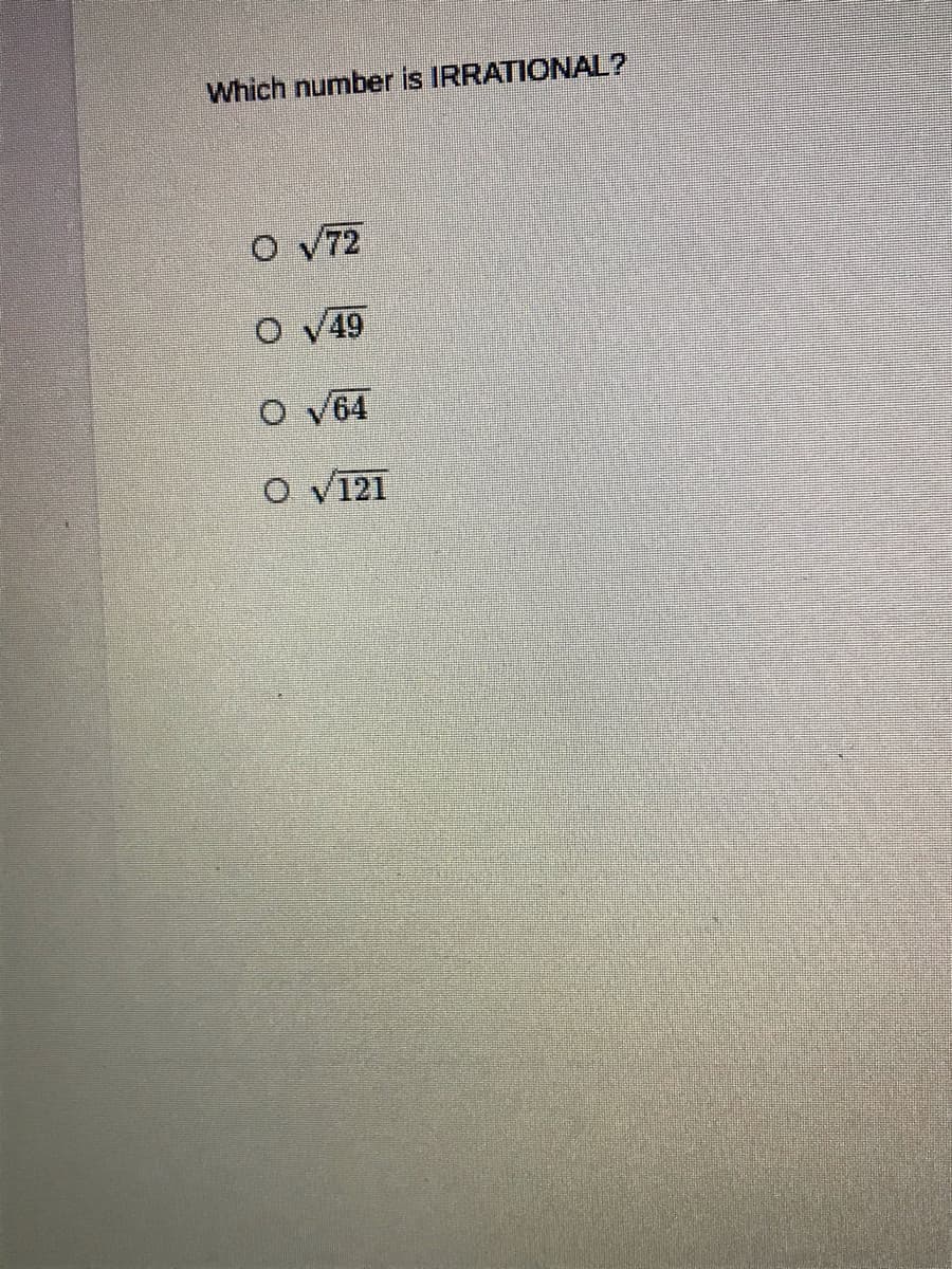 Which number is IRRATIONAL?
O V72
49
O V64
O V121
