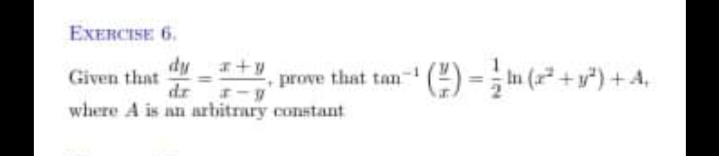 EXERCISE 6.
dy +y
()=( + *) + 4,
Given that
prove that tan
dr
where A is an arbitrary constant
