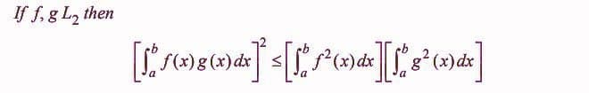 If f, g L₂ then
[1*° S(x) 8 (x) dx]* = [f* S² (x) dx] [f* 8² (x) dx]
a