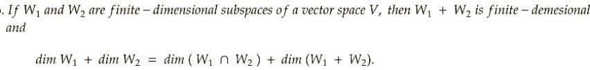 .If W1 and W2 are finite - dimensional subspaces of a vector space V, then W + W2 is finite - demesional
and
dim W1 + dim W2 dim ( W n W2) + dim (W1 + W2).

