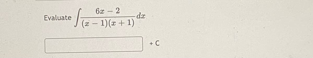 6х — 2
Evaluate
dx
Ta- 1)(a + 1)
+ C
