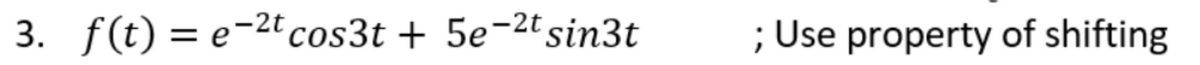 3. f(t) = e-2t cos3t + 5e-2t sin3t
; Use property of shifting
%3D
