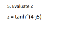 5. Evaluate Z
z = tanh(4-j5)
