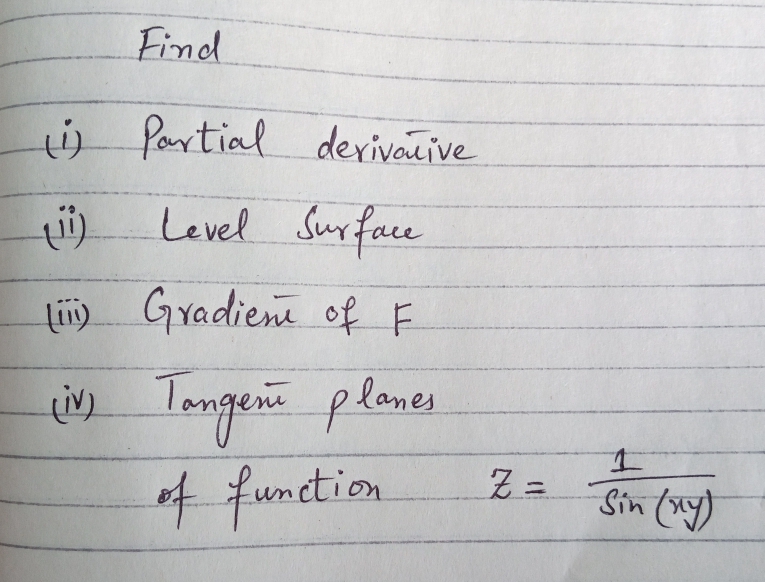 Find
tü fartial derivative
Level Surface
tii) Gradien of F
Tangen plones
o4 function
Sin ()
