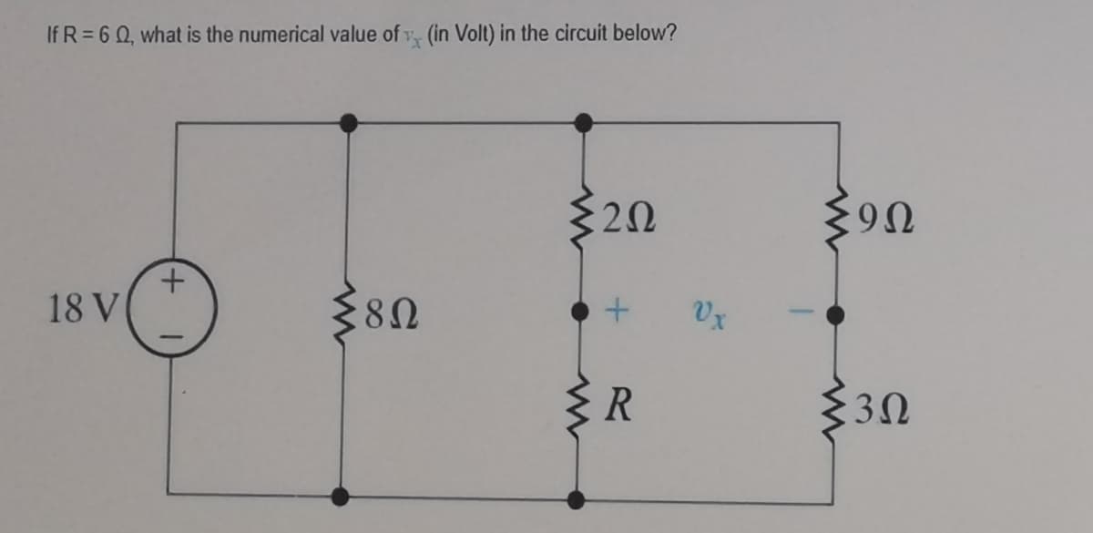 If R = 6 0, what is the numerical value of v, (in Volt) in the circuit below?
20
9Ω
18 V
8Ω
R
3Ω
