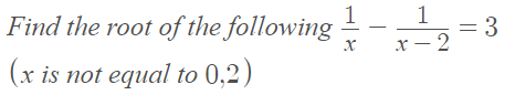 1
Find the root of the following - --
= 3
х — 2
(x is not equal to 0,2)
