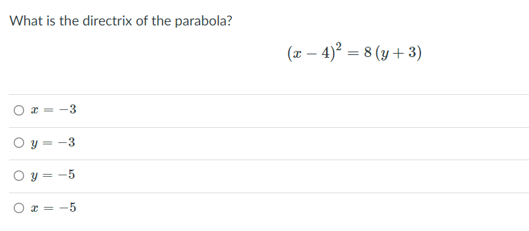 What is the directrix of the parabola?
(x – 4)? = 8 (y + 3)
x = -3
y = -3
O y = -5
= -5
