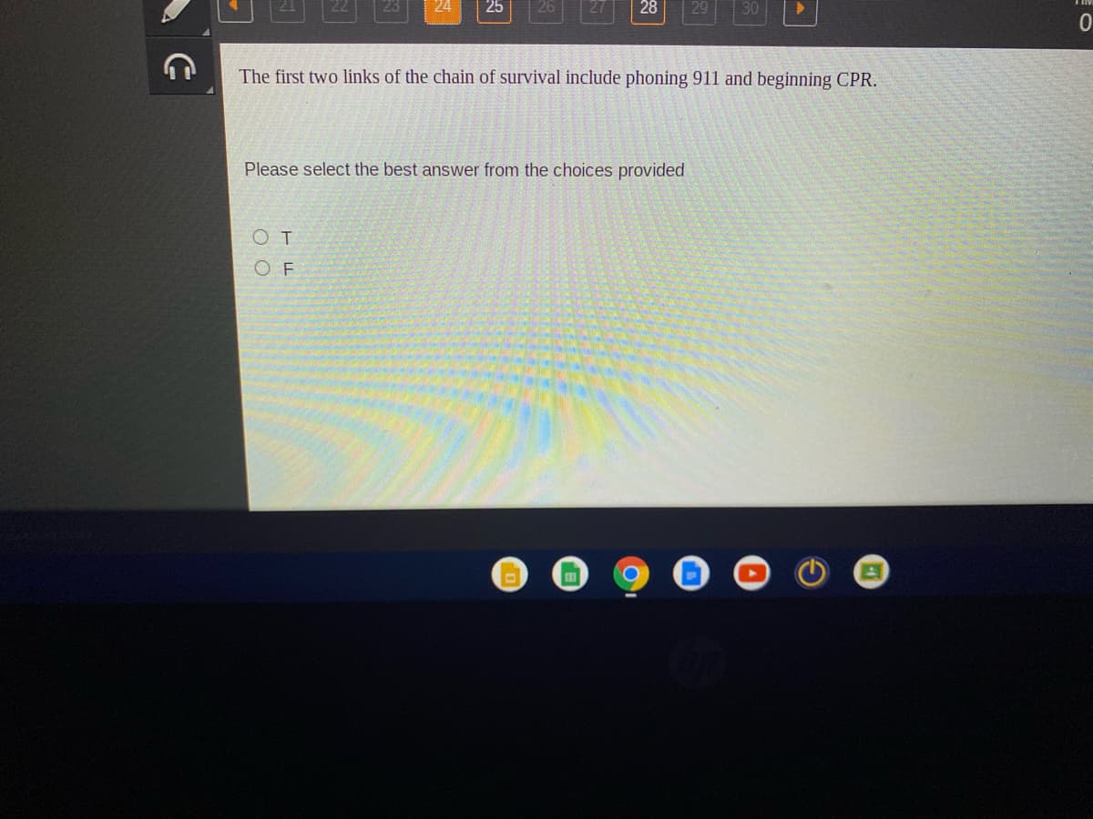 24
28
29
30
The first two links of the chain of survival include phoning 911 and beginning CPR.
Please select the best answer from the choices provided
OT
O F
田
