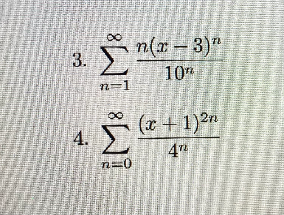 Σ
n(x -3)"
10"
n=1
(x + 1)2n
4n
n=0
3.
4.

