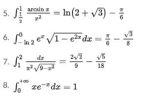 = 3) –
arcsin z
5. Si
In (2 + v
6
6. 'in2 e" V1- eza dx
8.
2/2
V5
7. S
dr
9
18
8. o xe- dx
