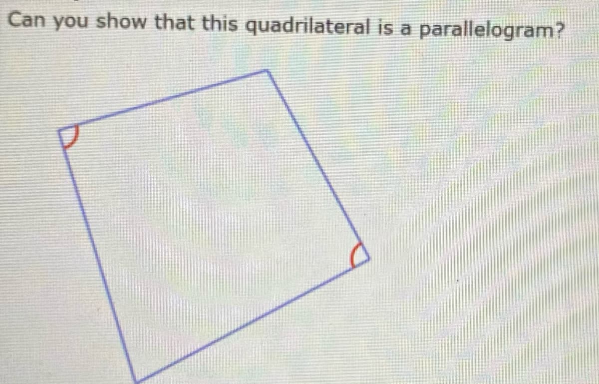 Can you show that this quadrilateral is a parallelogram?
