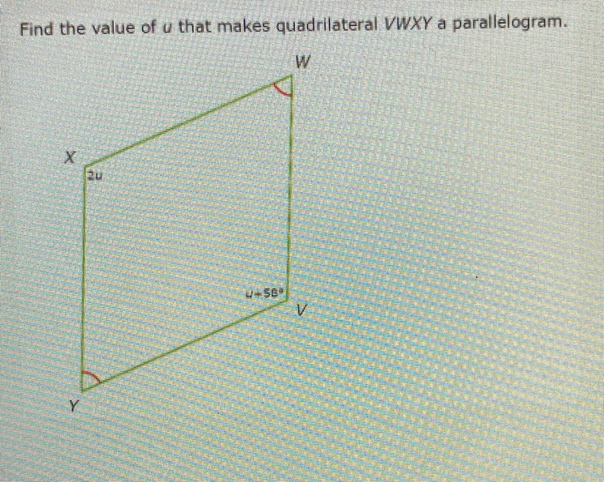 Find the value of u that makes quadrilateral VWXY a parallelogram.
W
