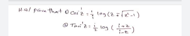 H.co/ prove that O Cos 2 :; log (2i2)
O cosz= log (27e'i)
%3D
@ Tani'z= log(
