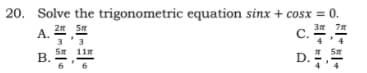 20. Solve the trigonometric equation sinx + cosx = 0.
C.
A. 4
3'3
B.
5 11m
D.
6
