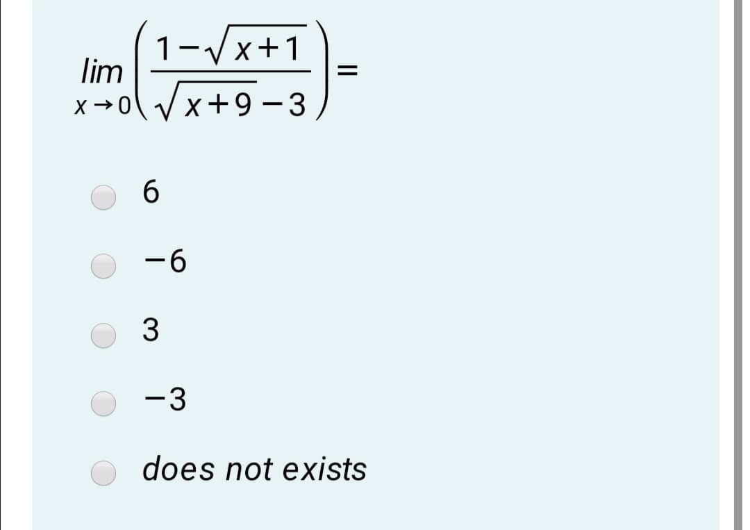 1-Vx+1
lim
x →0V
X -0
x+9 – 3
6.
-6
-3
|
does not exists
II
