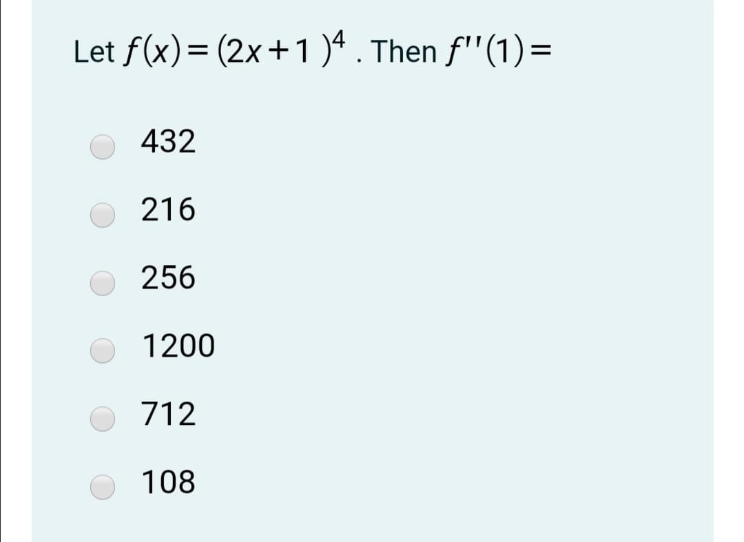 Let f(x)= (2x+1)ª . Then f''(1)=
||
432
216
256
1200
712
108
